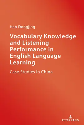 Szókincsismeret és hallgatási teljesítmény az angol nyelvtanulásban; kínai esettanulmányok - Vocabulary Knowledge and Listening Performance in English Language Learning; Case Studies in China