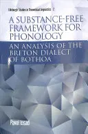 A fonológia anyagmentes kerete: Bothoa breton dialektusának elemzése - A Substance-Free Framework for Phonology: An Analysis of the Breton Dialect of Bothoa