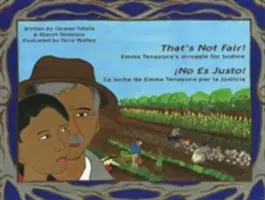 That's Not Fair! / no Es Justo! Emma Tenayuca's Struggle for Justice/La Lucha de Emma Tenayuca Por La Justicia (Emma Tenayuca küzdelme az igazságért). - That's Not Fair! / no Es Justo!: Emma Tenayuca's Struggle for Justice/La Lucha de Emma Tenayuca Por La Justicia