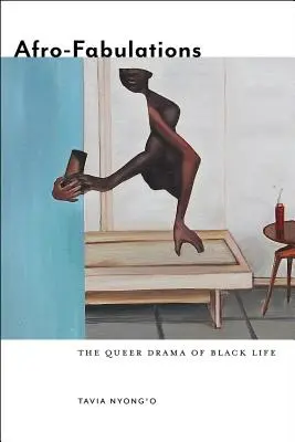 Afro-fabulációk: A fekete élet queer drámája - Afro-Fabulations: The Queer Drama of Black Life