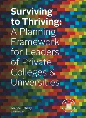 Túléléstől a gyarapodásig: Tervezési keretrendszer a magánfőiskolák és egyetemek vezetői számára - Surviving to Thriving: A Planning Framework for Leaders of Private Colleges & Universities