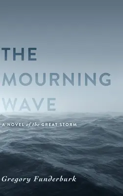 A gyászhullám: A nagy vihar regénye - The Mourning Wave: A Novel of the Great Storm