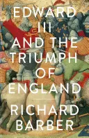 III. Edward és Anglia diadala - A crecyi csata és a harisnyakötő társasága - Edward III and the Triumph of England - The Battle of Crecy and the Company of the Garter