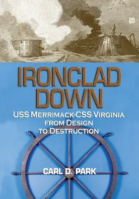 A vashajó lezuhant: USS Merrimack - CSS Virginia a tervezéstől a pusztulásig - Ironclad Down: USS Merrimack - CSS Virginia from Design to Destruction