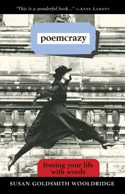 Poemcrazy: Szavakkal felszabadítani az életedet - Poemcrazy: Freeing Your Life with Words