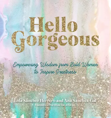 Hello Gorgeous: Bátor nők erőt adó idézetei a nagyság inspirálására - Hello Gorgeous: Empowering Quotes from Bold Women to Inspire Greatness