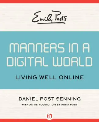 Emily Post's Manners in a Digital World: Jól élni online - Emily Post's Manners in a Digital World: Living Well Online