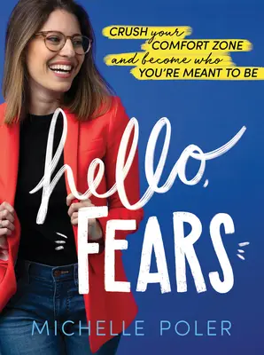 Helló, félelmek! Zúzd szét a komfortzónádat, és válj azzá, akinek lenned kell! - Hello, Fears: Crush Your Comfort Zone and Become Who You're Meant to Be