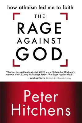 Az Isten elleni harag: Hogyan vezetett az ateizmus a hithez - The Rage Against God: How Atheism Led Me to Faith