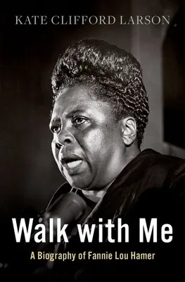 Sétálj velem: Fannie Lou Hamer életrajza - Walk with Me: A Biography of Fannie Lou Hamer