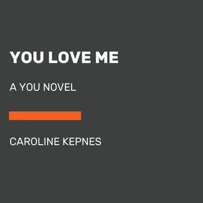 You Love Me: A You Novel