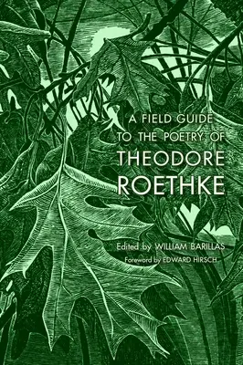 Útmutató Theodore Roethke költészetéhez - A Field Guide to the Poetry of Theodore Roethke