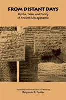 Távoli napokból: Az ókori Mezopotámia mítoszai, meséi és költészete - From Distant Days: Myths, Tales, and Poetry of Ancient Mesopotamia