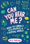 Hallasz engem? Hogyan lépj kapcsolatba az emberekkel a virtuális világban - Can You Hear Me?: How to Connect with People in a Virtual World