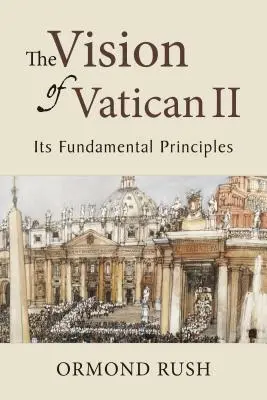 A II. vatikáni zsinat víziója: annak alapelvei - The Vision of Vatican II: Its Fundamental Principles