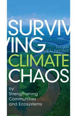 Az éghajlati káosz túlélése - a közösségek és ökoszisztémák megerősítésével - Surviving Climate Chaos - by Strengthening Communities and Ecosystems