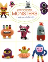 Kis horgolt szörnyek: 12 mini mutáns készítése - Little Crocheted Monsters: 12 Mini Mutants to Make