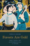 Az erdők aranyat érnek: Trees, People, and Environmental Rule in Vietnam (Fák, emberek és környezetvédelmi szabályok Vietnamban) - Forests Are Gold: Trees, People, and Environmental Rule in Vietnam