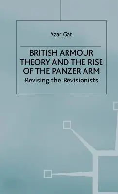 A brit páncélelmélet és a páncélosok felemelkedése: A revizionisták revíziója - British Armour Theory and the Rise of the Panzer Arm: Revising the Revisionists