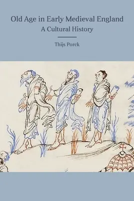 Az öregkor a kora középkori Angliában: A Cultural History - Old Age in Early Medieval England: A Cultural History