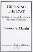 A múlt zöldítése: A történelem társadalmi-ökológiai elemzése felé - Greening the Past: Towards a Social-Ecological Analysis of History