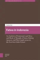 Fatwa Indonéziában: A Fatwa-alkotó ügynökségek domináns jogi elképzeléseinek és gondolkodásmódjának elemzése, valamint ezek következményei a poszt-neo - Fatwa in Indonesia: An Analysis of Dominant Legal Ideas and Mode of Thought of Fatwa-Making Agencies and Their Implications in the Post-Ne