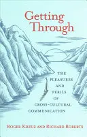 Átjutás: A kultúrák közötti kommunikáció örömei és veszélyei - Getting Through: The Pleasures and Perils of Cross-Cultural Communication