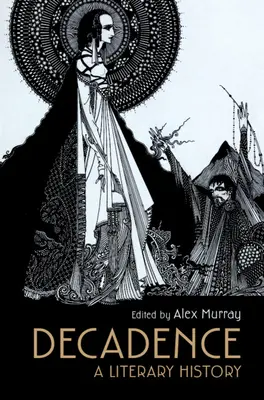 Dekadencia: A Literary History - Decadence: A Literary History