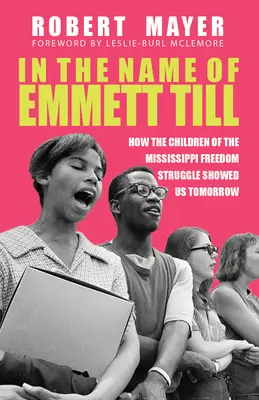 Emmett Till nevében: Hogyan mutatták meg nekünk a holnapot a mississippi szabadságharc gyermekei - In the Name of Emmett Till: How the Children of the Mississippi Freedom Struggle Showed Us Tomorrow