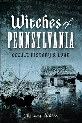 Pennsylvania boszorkányai: Occult History & Lore - Witches of Pennsylvania: Occult History & Lore