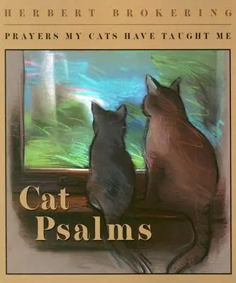 Cat Psalms: Imák, amelyeket a macskáim tanítottak nekem - Cat Psalms: Prayers My Cats Have Taught Me