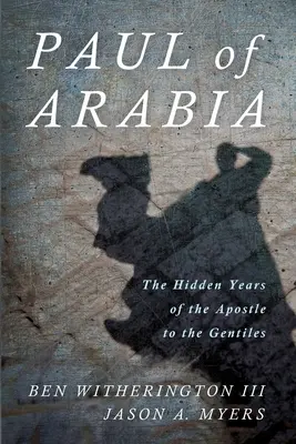 Paul of Arabia: A pogányok apostolának rejtett évei - Paul of Arabia: The Hidden Years of the Apostle to the Gentiles