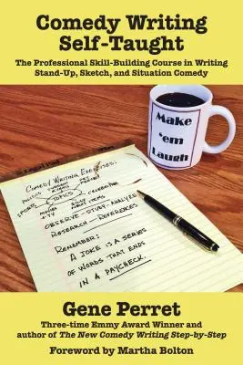 Vígjátékírás autodidakta módon: A stand-up, szkeccs és helyzetkomédia írásának professzionális tanfolyama - Comedy Writing Self-Taught: The Professional Skill-Building Course in Writing Stand-Up, Sketch, and Situation Comedy