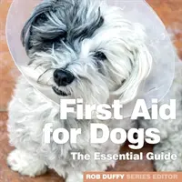 Elsősegélynyújtás kutyáknak: Az alapvető útmutató - First Aid for Dogs: The Essential Guide