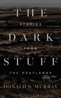 A sötét anyag: Történetek a tőzegmezőkről - The Dark Stuff: Stories from the Peatlands