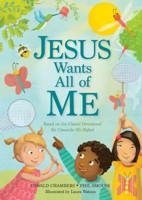 Jézus mindenemet akarja: A klasszikus áhítat alapján: My Utmost for His Highest (Mindenemet a legnagyobbra akarom) - Jesus Wants All of Me: Based on the Classic Devotional My Utmost for His Highest