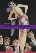 Nők a weimari divatban: Diskurzusok és bemutatók a német kultúrában, 1918-1933 - Women in Weimar Fashion: Discourses & Displays in German Culture, 1918-1933