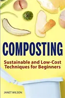 Komposztálás: Komposztálás: Fenntartható és olcsó technikák kezdőknek - Composting: Sustainable and Low-Cost Techniques for Beginners