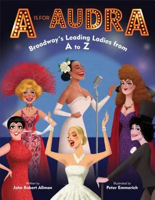 A mint Audra: A Broadway vezető hölgyei A-tól Z-ig - A is for Audra: Broadway's Leading Ladies from A to Z