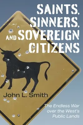 Szentek, bűnösök és szuverén polgárok: A végtelen háború a nyugati közföldekért - Saints, Sinners, and Sovereign Citizens: The Endless War Over the West's Public Lands