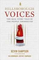 Hillsborough Voices - A valódi történet, amelyet maguk az emberek mesélnek el - Hillsborough Voices - The Real Story Told by the People Themselves