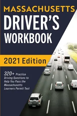 Massachusetts Driver's Workbook: 320+ Gyakorlati vezetési kérdés, hogy segítsen átmenni a Massachusetts állami tanulói engedély vizsgán - Massachusetts Driver's Workbook: 320+ Practice Driving Questions to Help You Pass the Massachusetts State Learner's Permit Test