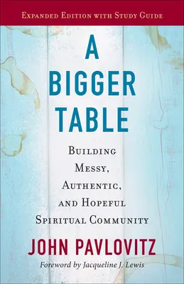 Egy nagyobb asztal, bővített kiadás tanulmányi útmutatóval: Messy, autentikus és reményteljes spirituális közösség építése - A Bigger Table, Expanded Edition with Study Guide: Building Messy, Authentic, and Hopeful Spiritual Community