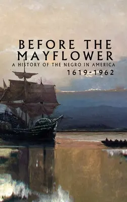 A Mayflower előtt: A Negro in America, 1619-1962 - A Negro in America története, 1619-1962 - Before the Mayflower: A History of the Negro in America, 1619-1962