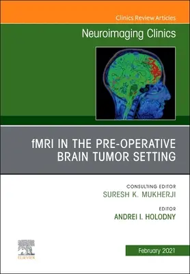 Fmri in the Pre-Operative Brain Tumor Setting, an Issue of Neuroimaging Clinics of North America, 31