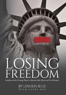 A szabadság elvesztése: A szocializmus és az amerikai élet, szabadság és szabad vállalkozás növekvő fenyegetése - Losing Freedom: Socialism and the Growing Threat to American Life, Liberty and Free Enterprise