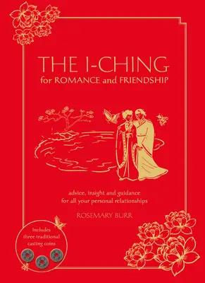 Az I-Ching a romantikához és a barátsághoz: Tanácsok, éleslátás és útmutatás minden személyes kapcsolatodhoz - The I-Ching for Romance and Friendship: Advice, Insight, and Guidance for All Your Personal Relationships