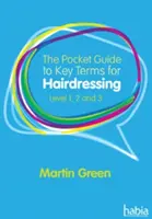 Zsebkalauz a fodrászat legfontosabb kifejezéseihez - 1., 2. és 3. szint (Green Martin (Szerző)) - Pocket Guide to Key Terms for Hairdressing - Level 1, 2 and 3 (Green Martin (Author))