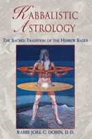 Kabbalisztikus asztrológia: A héber bölcsek szent hagyománya - Kabbalistic Astrology: The Sacred Tradition of the Hebrew Sages