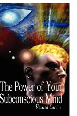 A tudatalattid hatalma, átdolgozott kiadás - The Power of Your Subconscious Mind, Revised Edition